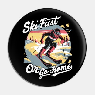 Ski Fast or Go Home. Ski Racer Pin