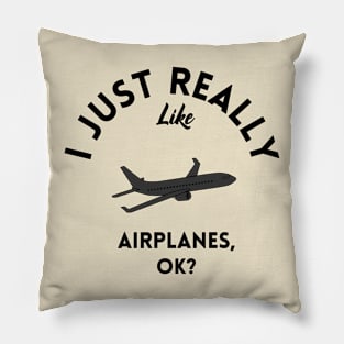 I Just Really Like Airplanes Ok Pillow