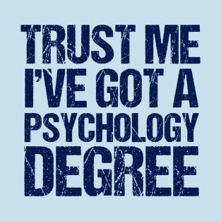 Trust Me I've Got a Psychology Degree T-Shirt