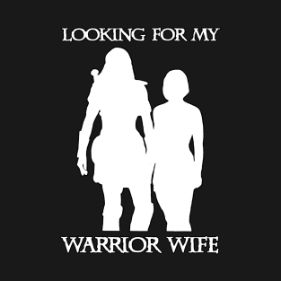 Looking For My Warrior Wife Xena T-Shirt