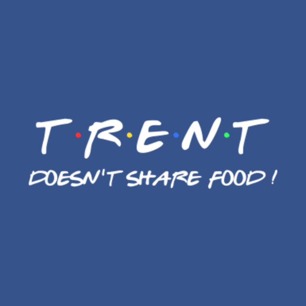 Discover Trent doesn't share food ! - Trent - T-Shirt