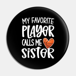 My Favorite Basketball Player Calls Me Sister Basketballer Pin