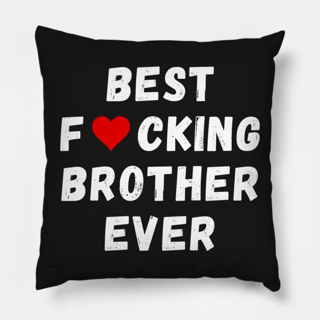 Best fucking brother ever Pillow by Perryfranken