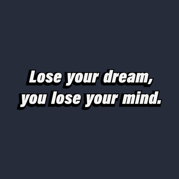 Lose your dream, you lose your mind by CRE4T1V1TY