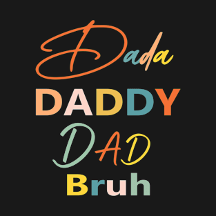 Dada Daddy Dad Bruh T-Shirt