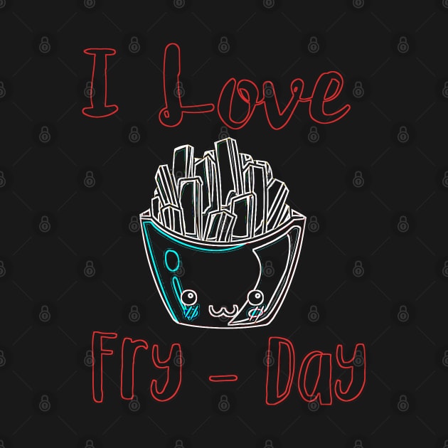 I Love Fry-Day Cute Fast Food Novelty Design by GreenCowLand