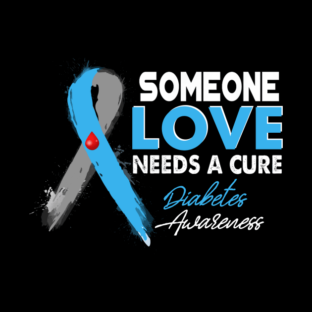 Someone I Love Needs A Cure Diabetes Awareness T1D by thuylinh8