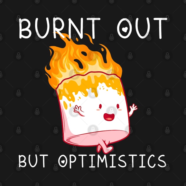 Burnt Out But Optimistics Funny Saying Humor Quote by Matthew Ronald Lajoie