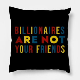 Billionaires Are Not Your Friends Pillow