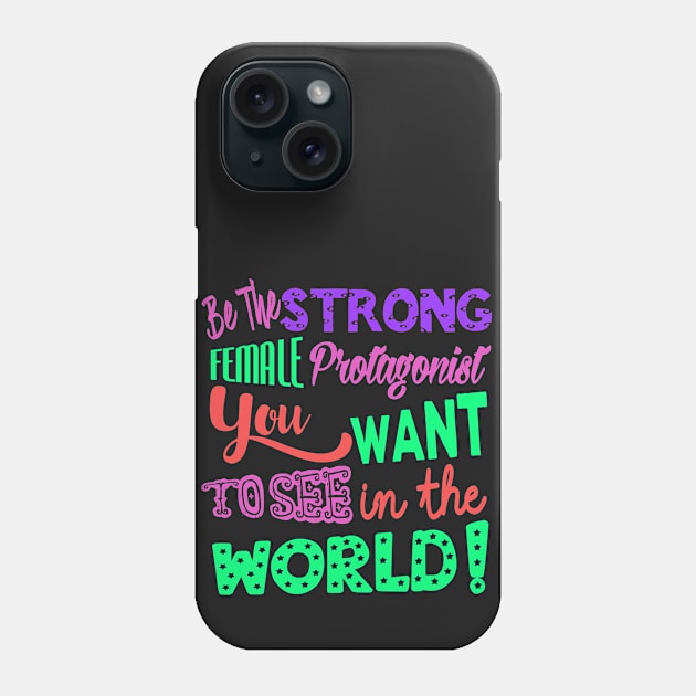 Be The Strong Female Protagonist You Want To See In The World Phone Case by LanaBanana