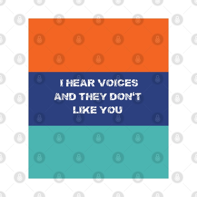 I Hear Voices And They Don't Like You T-shirts Hoodies and Gifts by pizzu