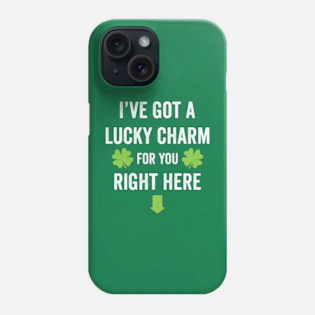 I've got a lucky charm for you St. Patrick's Day t-shirt Phone Case by e2productions