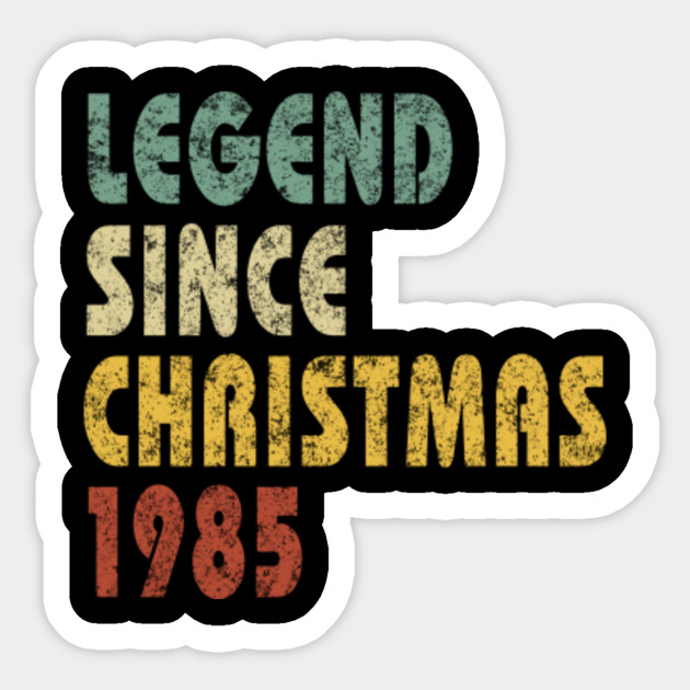 Legend Since Christmas 1985 Funny Quote Birthday Gift Friend Family Funny Sticker Teepublic