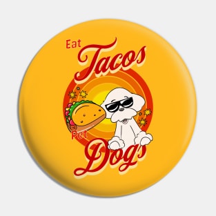 Eat Tacos Pet Dogs Pin