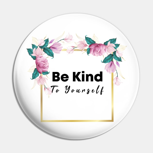 Be Kind To Yourself Pin by potch94