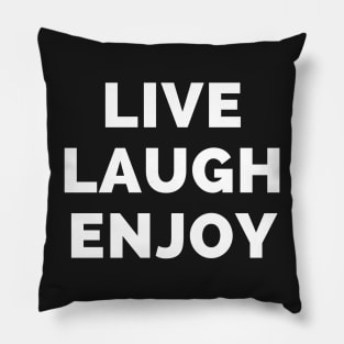 Live Laugh Enjoy - Black And White Simple Font - Funny Meme Sarcastic Satire Pillow