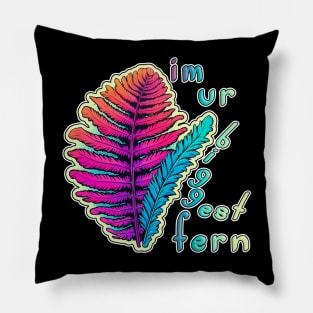 I'm your biggest fan (biggest fern) Pillow