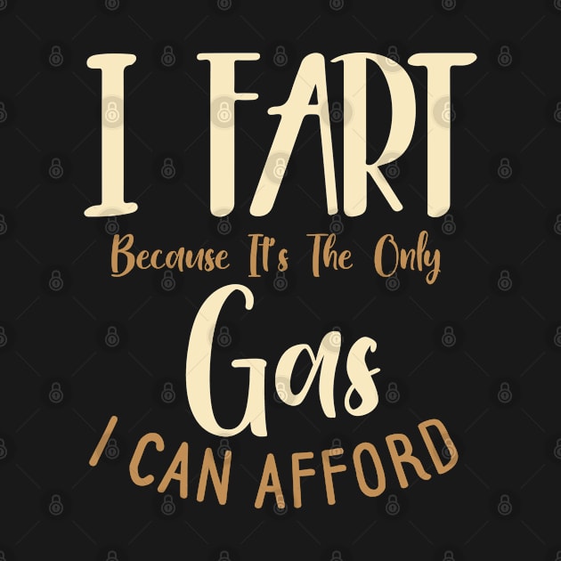 I Fart Because It's The Only Gas I Can Afford by pako-valor