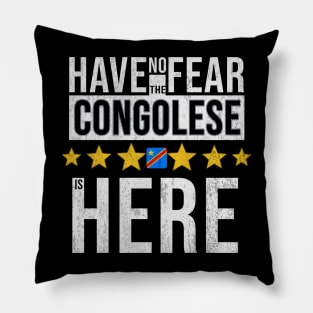 Have No Fear The Congolese Is Here - Gift for Congolese From Democratic Republic Of Congo Pillow