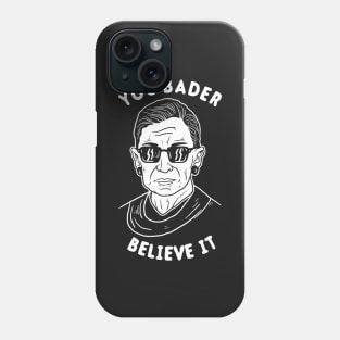 You Bader Believe It Phone Case