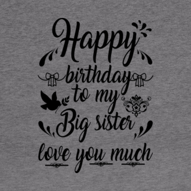 Birthday Tshirt Happy Birthday To My Big Sister Love You Much