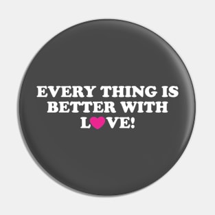 EVERYTHING IS BETTER WITH LOVE! Pin