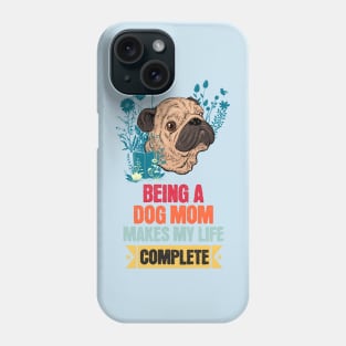 Being a Dog Mom Makes My Life Complete Phone Case