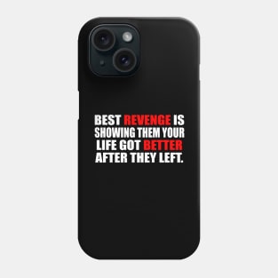 Best revenge is showing them your life got better after they left Phone Case