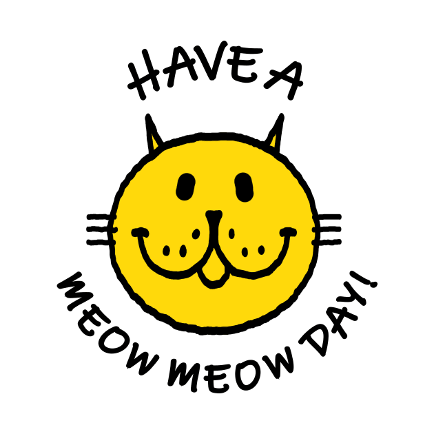 HAVE A MEOW MEOW DAY! by RawSunArt