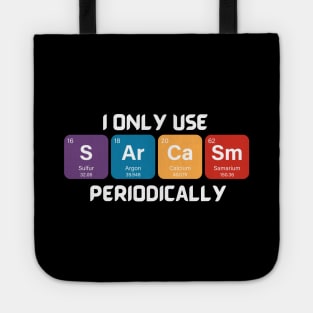 Funny Chemistry Shirt, Sarcastic T Shirt, Funny Science Shirt, Sarcastic Chemistry T Shirt, I Only Use Sarcasm Periodically T Shirt Tote