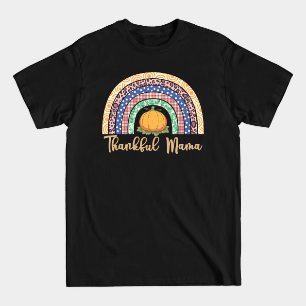 Discover Cute Rainbow & Pumpkin Design - Thankful Mama, Thanksgiving Gift For Women - Thanksgiving Gift - T-Shirt