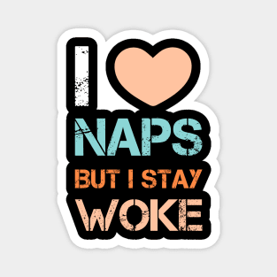 I love naps but i stay woke Magnet