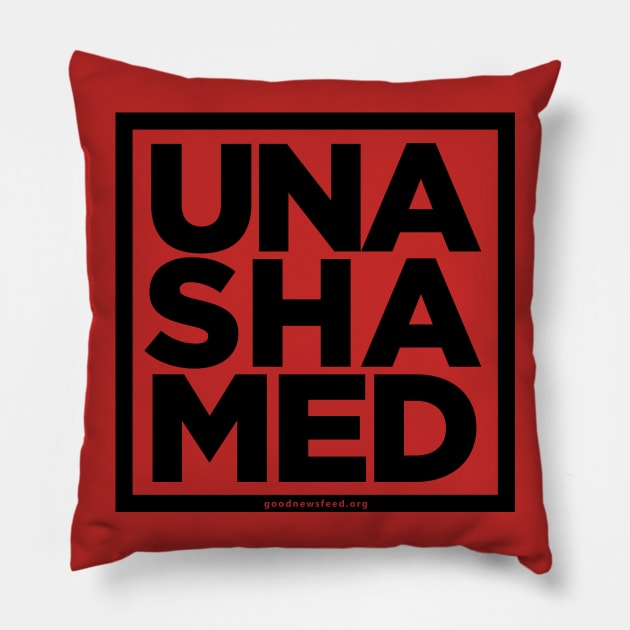 UNASHAMED Pillow by goodnewsfeed