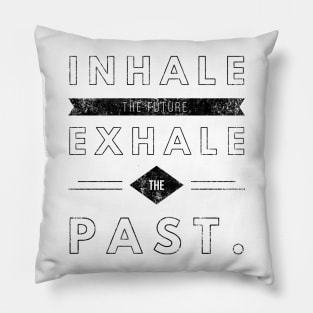 Inhale the future Exhale the past Pillow