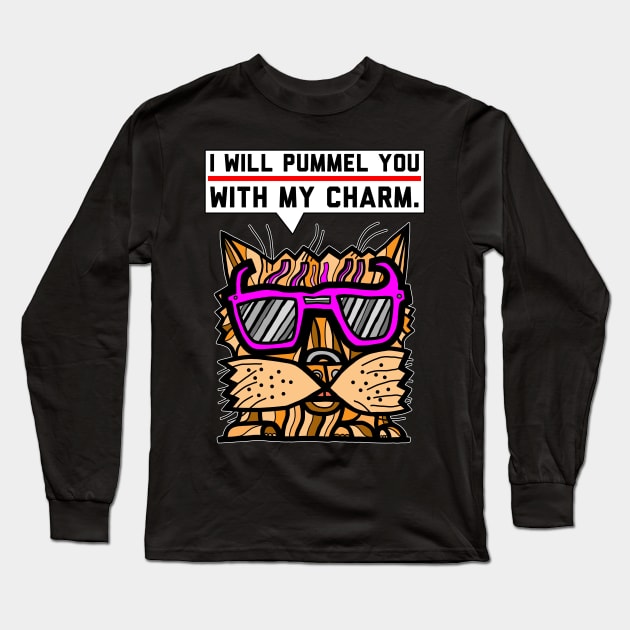 "I will pummel you with my charm." Long Sleeve T-Shirt by The BuddaKats