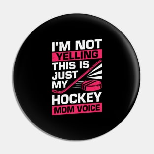 I'm Not Yelling This Is Just My Hockey Mom Voice Pin