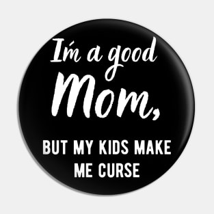I´m a Good Mom, but my kids make me curse! Pin