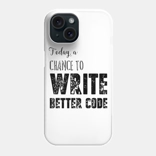Today, a chance to write better code Phone Case