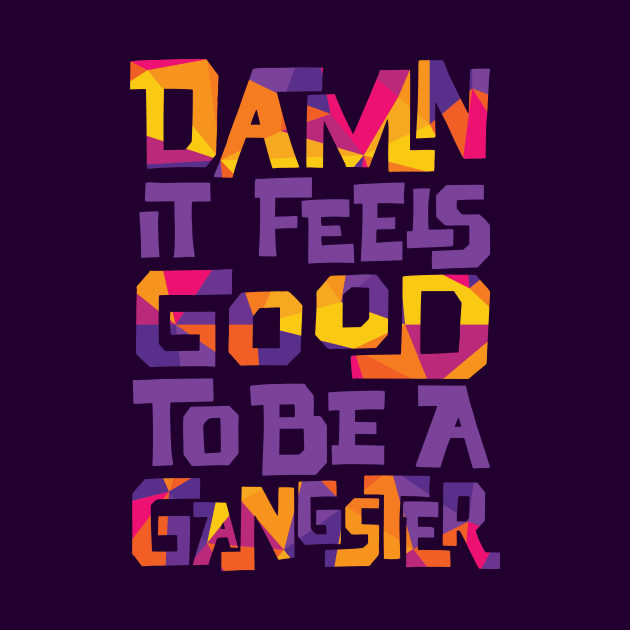 Damn It Feels Good to be a Gangster by polliadesign