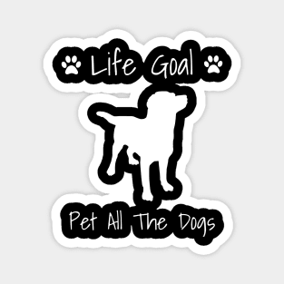 Life Goal: Pet All The Dogs - Dog Gift Magnet