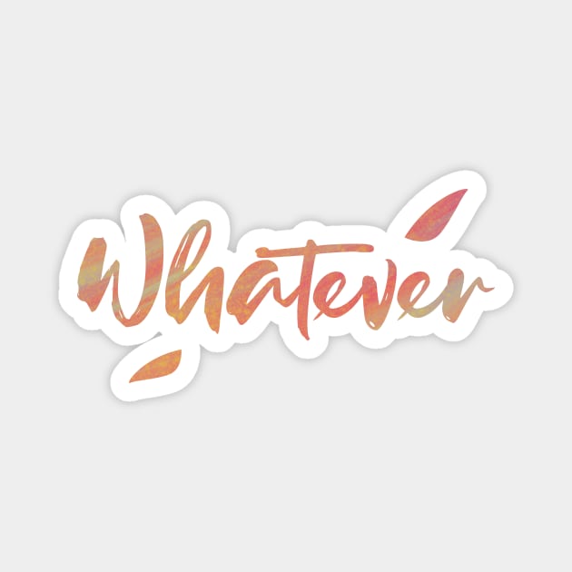 Whatever Magnet by DalalsDesigns