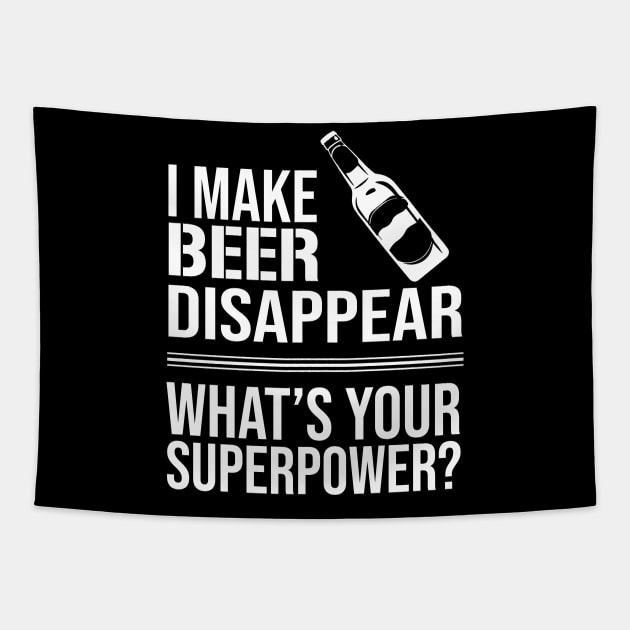 I Make Beer Disappear, Whats Your Superpower? Beer Lover - Drinking Tapestry by amalya