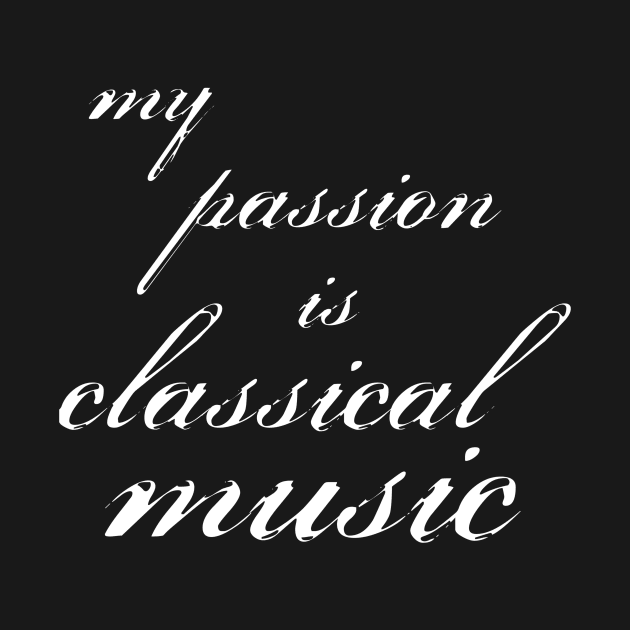 my passion is classical music by SpassmitShirts