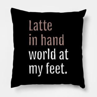 latte in hand world at my feet. (Black Edition) Pillow