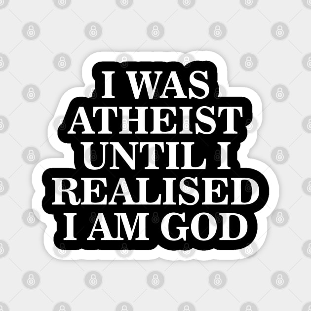 Funny I Was Atheist Until I Realized I Was God Aesthetics Magnet by dewinpal