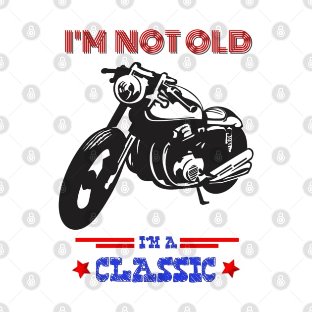 Motorcycle I'm not old I'm a classic by RedwaneShop