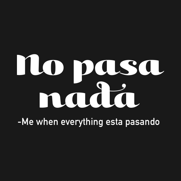 No Pasa Nada - me when everything esta pasando by verde