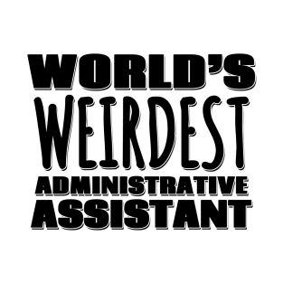 World's Weirdest Administrative Assistant T-Shirt