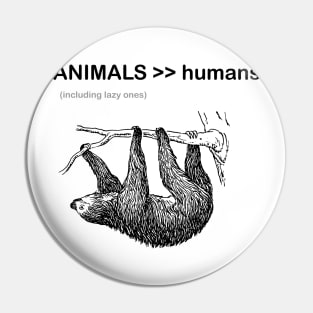 animals are greater than humans, sloth Pin