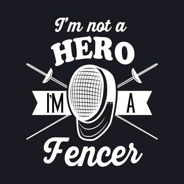 I am not a hero but a fencer Fencing by Foxxy Merch